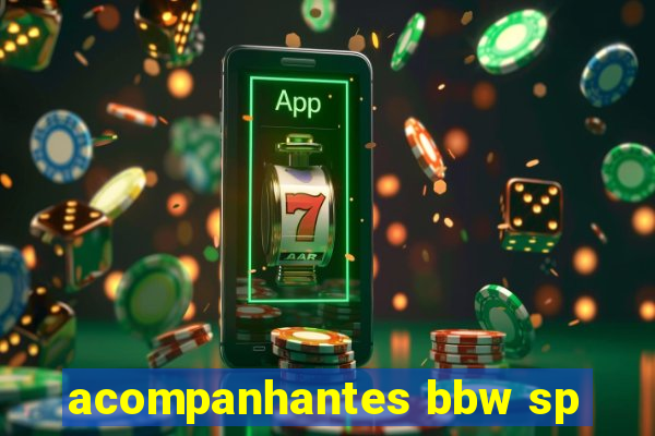 acompanhantes bbw sp